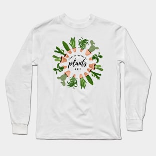 Home Is Where My Plants Are Long Sleeve T-Shirt